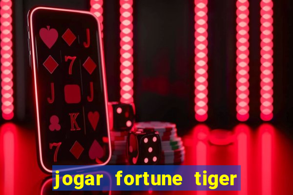 jogar fortune tiger de graca